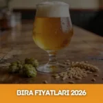 Bira Fiyatları 2026: Efes ve Tuborg Güncel Fiyat Listesi