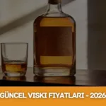 Viski Fiyatları 2026: Güncel Liste (1.185 TL’den Başlayan)